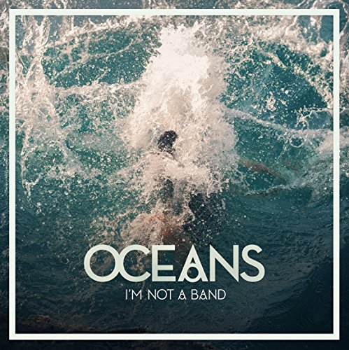 I'm Not A Band - Oceans