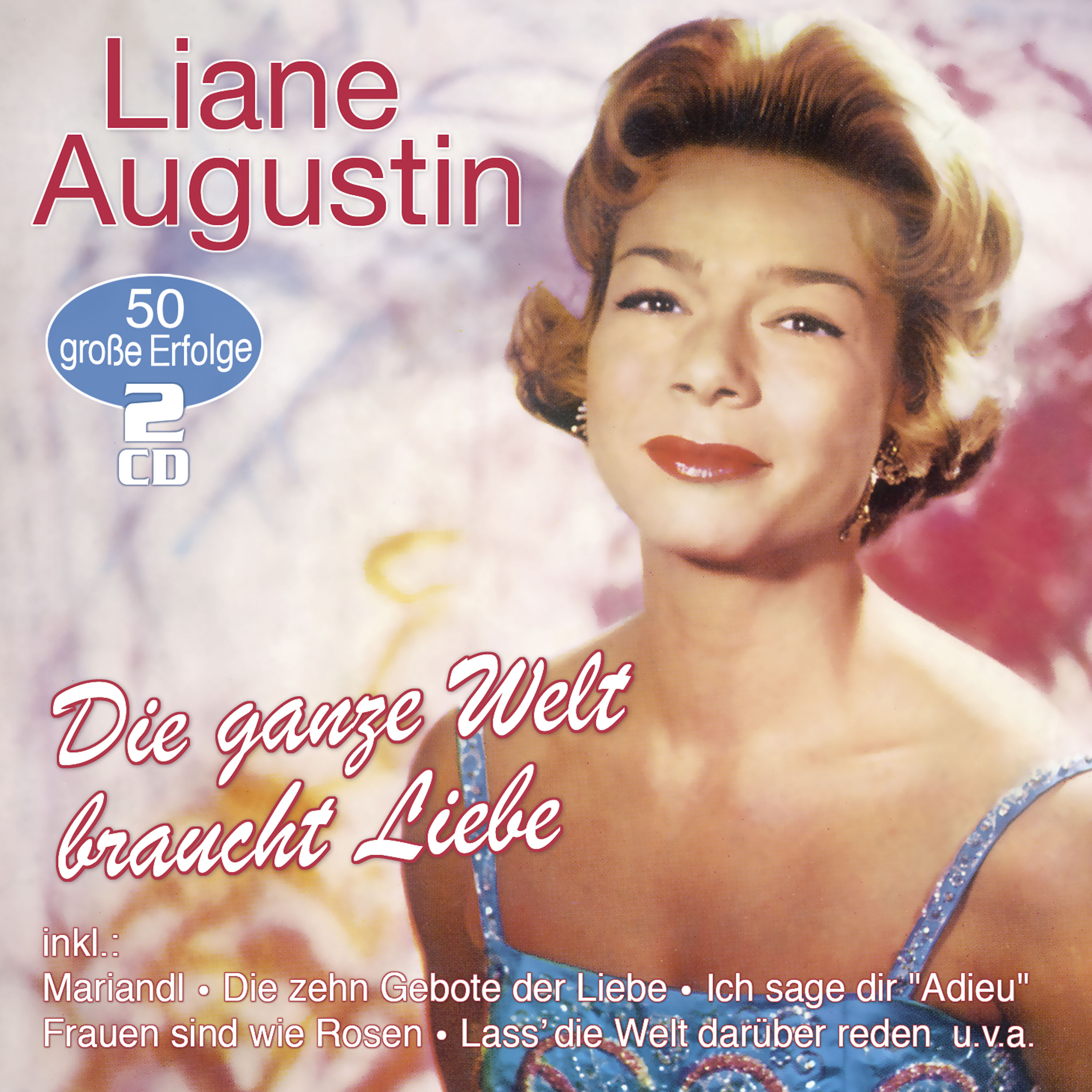 Augustin, Liane - Die ganze Welt braucht Liebe - 50 große Erfolge