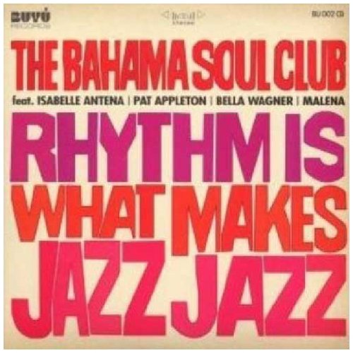 Bahama Soul Club, The - Rhythm Is What Makes Jazz Jazz